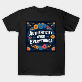 Authenticity over everything T-Shirt