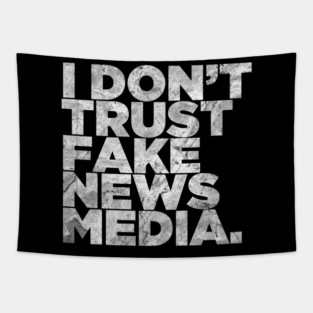 I don’t trust Fake News Media. Tapestry