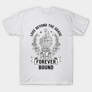 Gothic Skeleton Love Forever Bound Beyond the Grave Funny T-Shirt