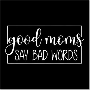 Good Moms Say Bad Words Posters and Art