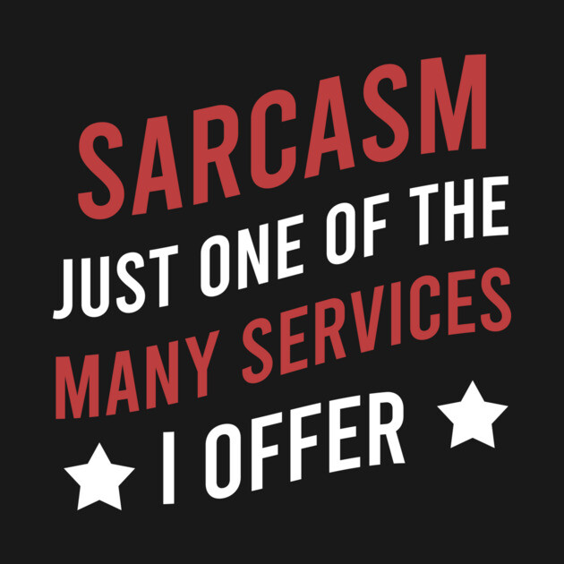 Sarcasm just one of the many services I offer by cypryanus
