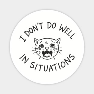 I Don't Do Well In Situations Socially Awkward Magnet
