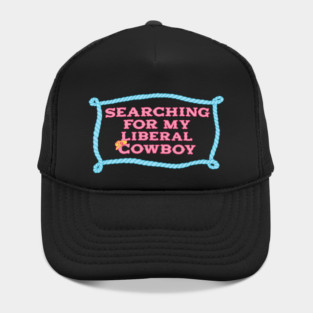 Searching For My Liberal Cowboy Funny Western Hat