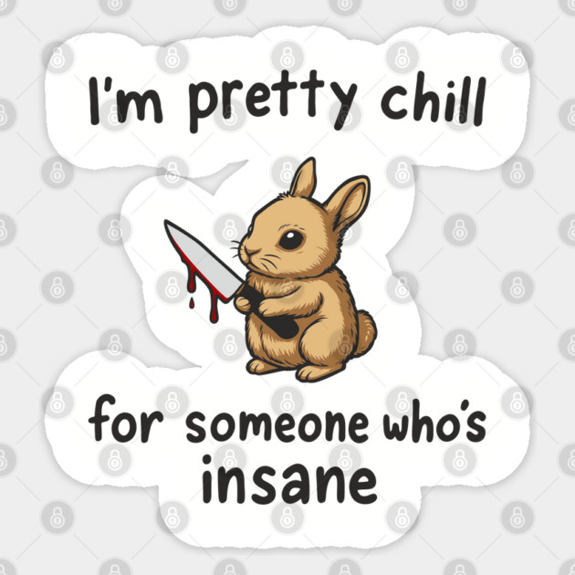 I'm Pretty Chill For Someone Who's Insane Cute But Psycho Sticker by Anticorporati