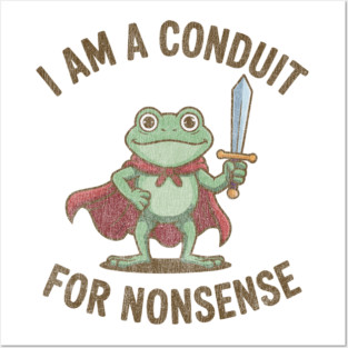 I-Am-A-Conduit-For-Nonsense Posters and Art