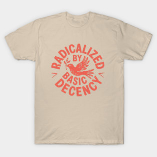 Radicalized-by-basic-decency T-Shirt