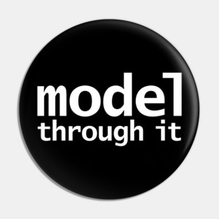 Model Through It Pin