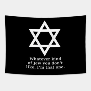 Whatever Kind Of Jew You Don'T Like I'M That One Tapestry