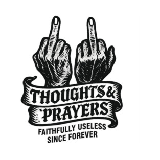 Thoughts & Prayers – Faithfully Useless Since Forever T-Shirt