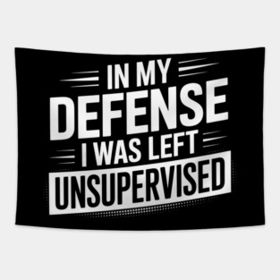 In my defense, I was left unsupervised Tapestry