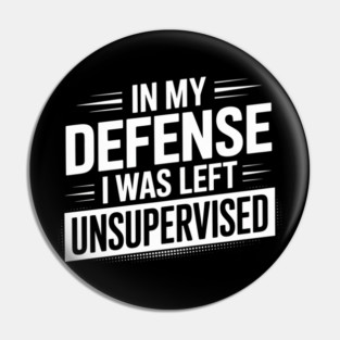 In my defense, I was left unsupervised Pin