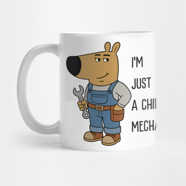 I'M JUST A CHILL MECHANIC by Demian Stipatio