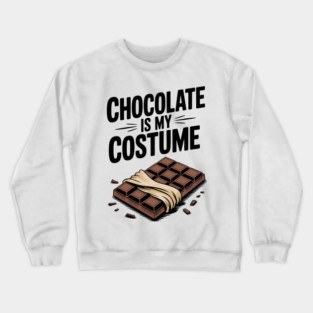 Chocolate Is My Costume Crewneck Sweatshirt
