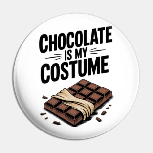 Chocolate Is My Costume Pin