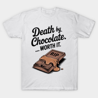 Death by Chocolate... Worth it T-Shirt