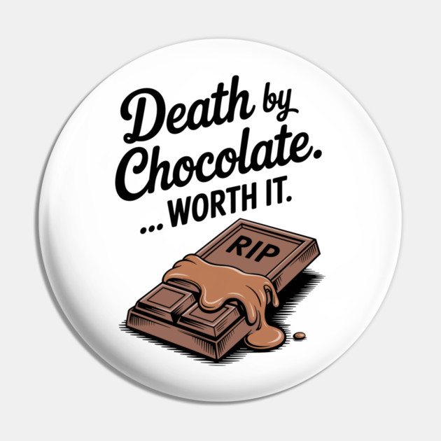 Death by Chocolate... Worth it Pin by Frank Ring