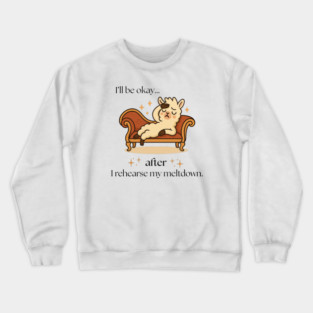 I'll be okay after I rehearse my meltdown | drama llama | funny Crewneck Sweatshirt