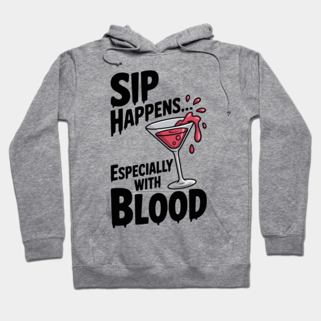 Sip Happens... Especially with Blood Hoodie by Frank Ring