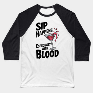 Sip Happens... Especially with Blood Baseball T-Shirt