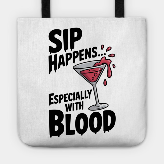 Sip Happens... Especially with Blood Tote by Frank Ring