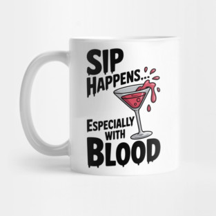 Sip Happens... Especially with Blood Mug