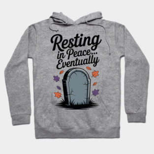 Resting in Peace... Eventually Hoodie
