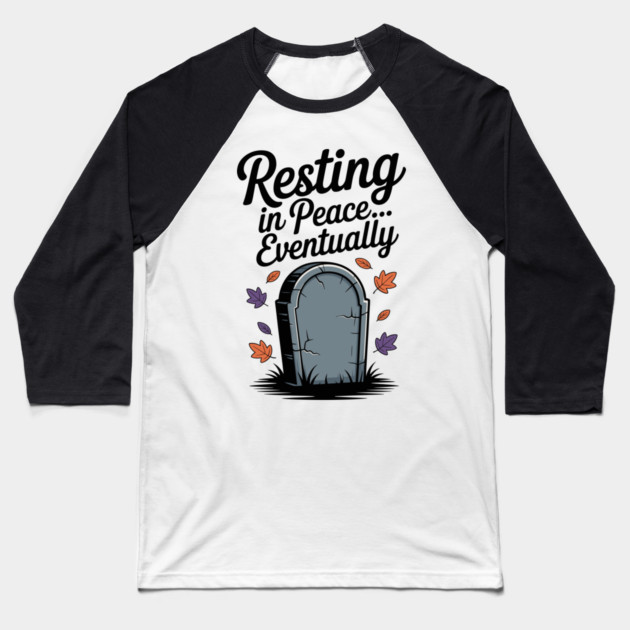 Resting in Peace... Eventually Baseball T-Shirt by Frank Ring