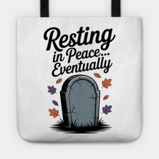 Resting in Peace... Eventually Tote