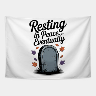 Resting in Peace... Eventually Tapestry