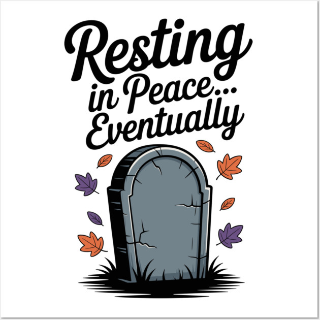 Resting in Peace... Eventually Wall Art by Frank Ring