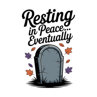 Resting in Peace... Eventually T-Shirt