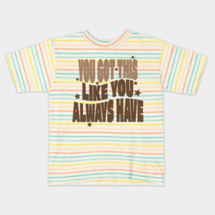 You Got This Motivational Tshirt Kids T-Shirt