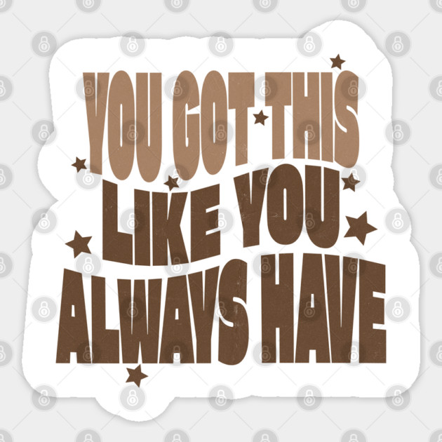 You Got This Motivational Tshirt Sticker by TurnEffect