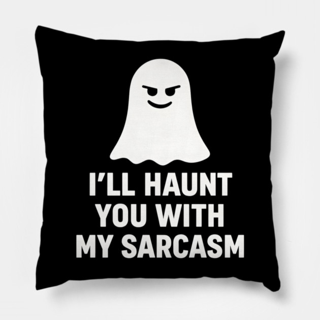 I’ll Haunt You With My Sarcasm – Ghost Outline Pillow by MakerMind8.2
