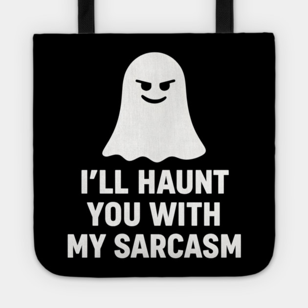 I’ll Haunt You With My Sarcasm – Ghost Outline Tote by MakerMind8.2