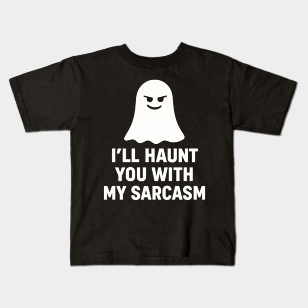 I’ll Haunt You With My Sarcasm – Ghost Outline Kids T-Shirt by MakerMind8.2