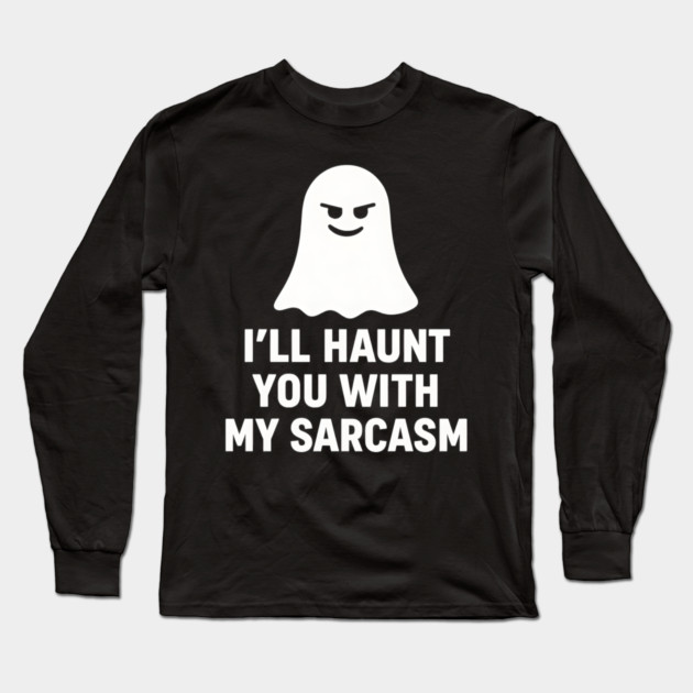 I’ll Haunt You With My Sarcasm – Ghost Outline Long Sleeve T-Shirt by MakerMind8.2