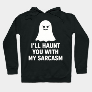 I’ll Haunt You With My Sarcasm – Ghost Outline Hoodie