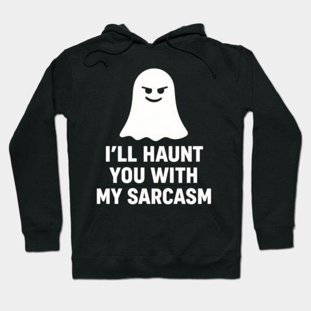 I’ll Haunt You With My Sarcasm – Ghost Outline Hoodie by MakerMind8.2