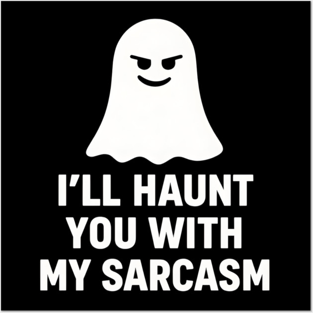 I’ll Haunt You With My Sarcasm – Ghost Outline Wall Art by MakerMind8.2