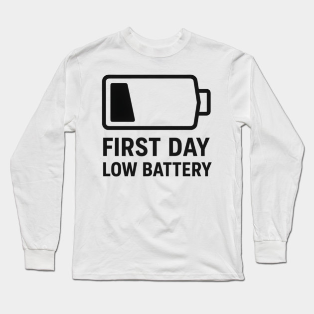 First Day, Low Battery – Battery Icon Long Sleeve T-Shirt by MakerMind8.2