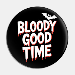 Bloody Good Time Pin