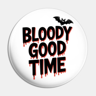 Bloody Good Time Pin