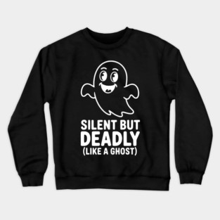 Silent but Deadly (Like a Ghost) Crewneck Sweatshirt