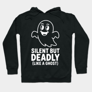 Silent but Deadly (Like a Ghost) Hoodie