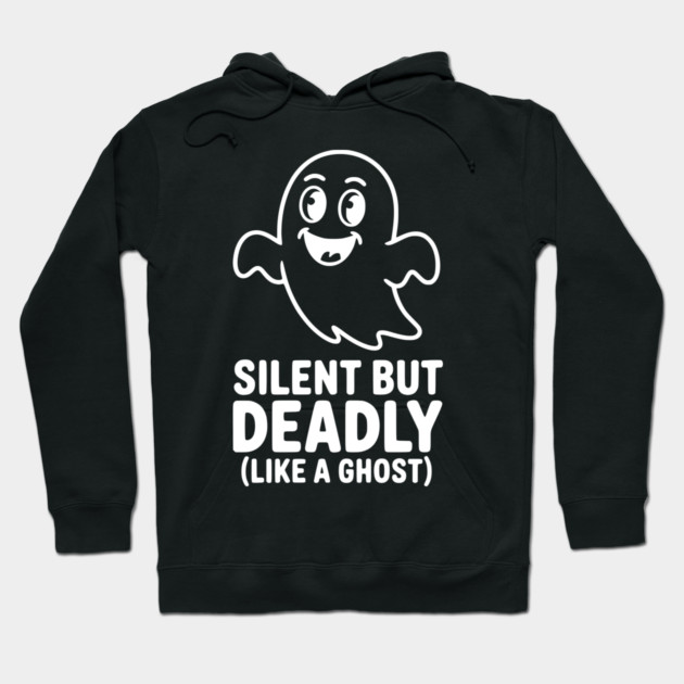 Silent but Deadly (Like a Ghost) Hoodie by Frank Ring