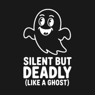 Silent but Deadly (Like a Ghost) T-Shirt