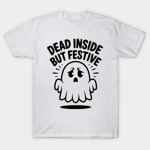 Dead Inside But Festive T-Shirt by Frank Ring