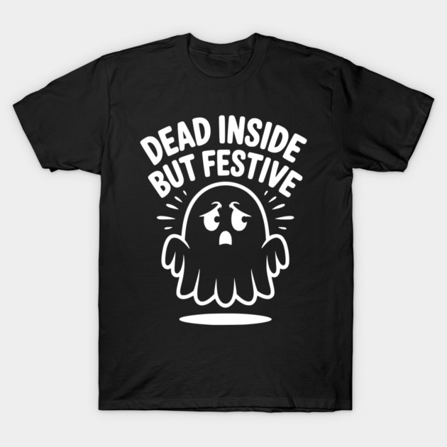 Dead Inside But Festive T-Shirt by Frank Ring