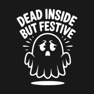 Dead Inside But Festive T-Shirt